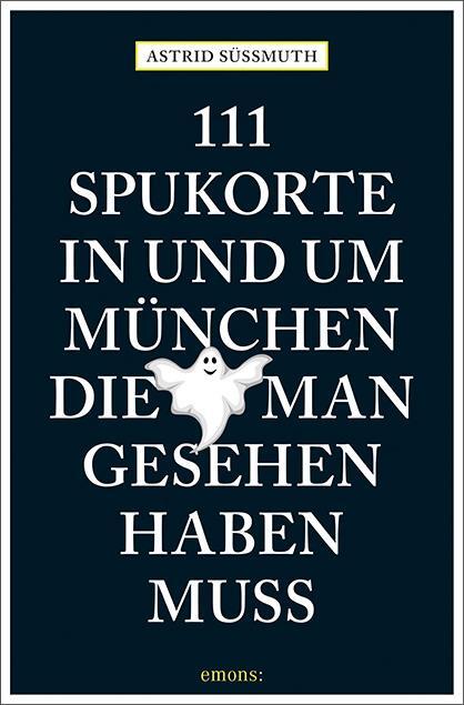 Cover: 9783740803360 | 111 Spukorte in und um München, die man gesehen haben muss | Süßmuth