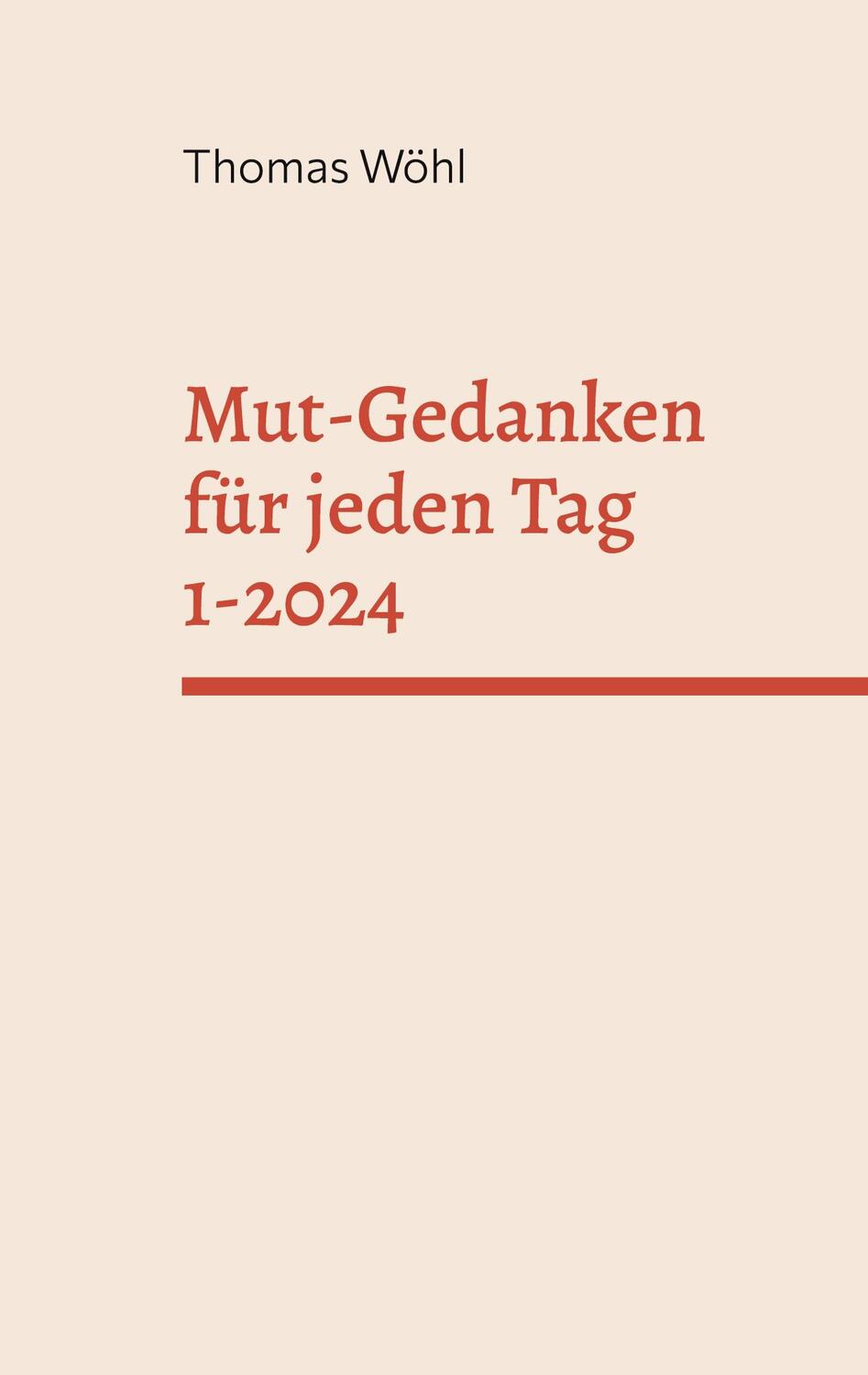 Cover: 9783759766601 | Mut-Gedanken für jeden Tag 1-2024 | Thomas Wöhl | Taschenbuch | 70 S.