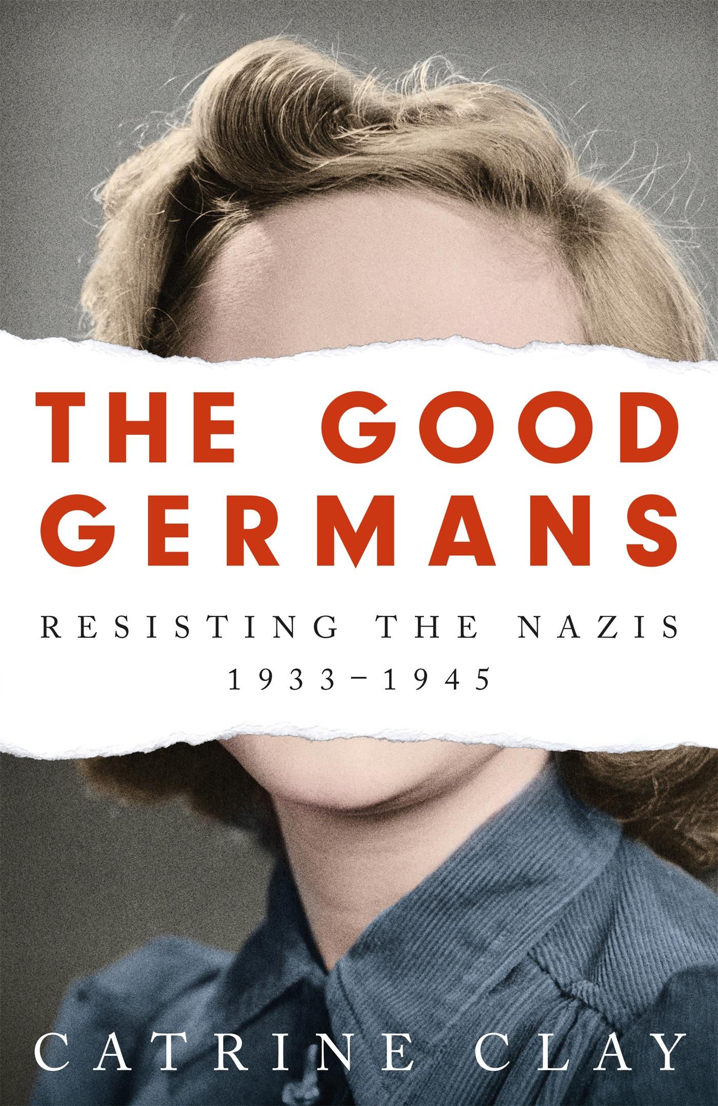 Cover: 9781474607896 | The Good Germans | Resisting the Nazis, 1933-1945 | Catrine Clay