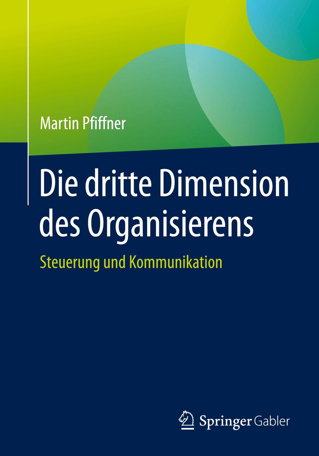 Cover: 9783658292461 | Die dritte Dimension des Organisierens | Steuerung und Kommunikation