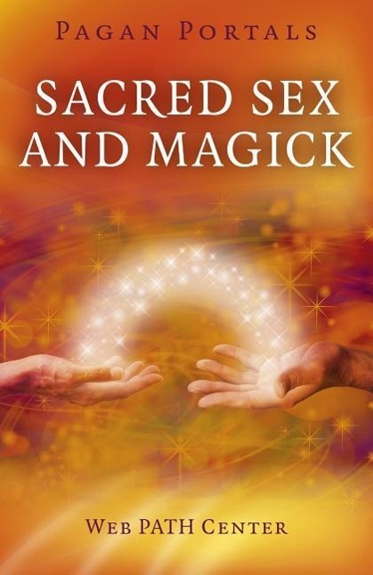 Cover: 9781782795544 | Pagan Portals - Sacred Sex and Magick | Web Path Center | Taschenbuch