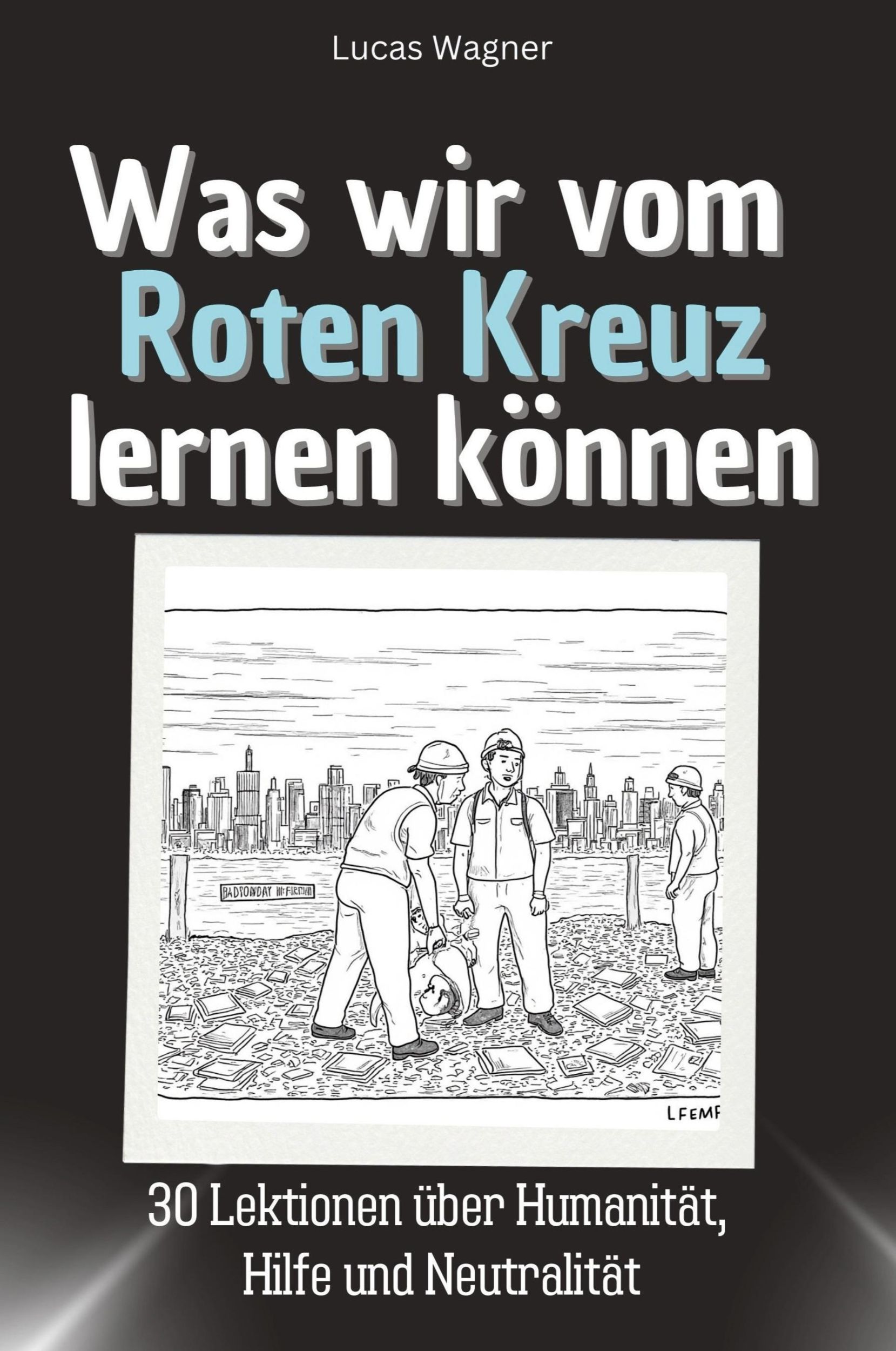 Cover: 9783759114358 | Was wir vom Roten Kreuz lernen können | Lucas Wagner | Taschenbuch