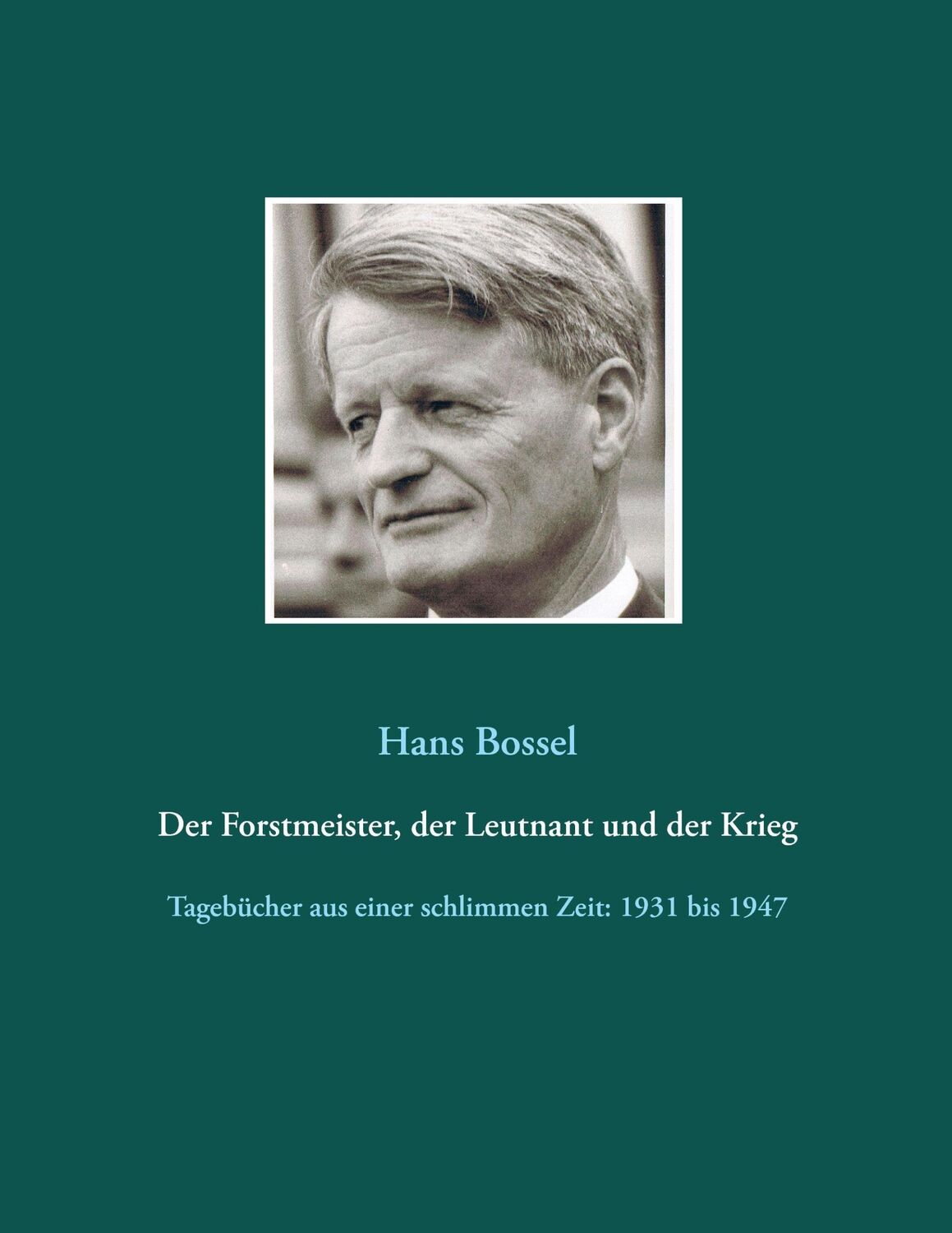 Cover: 9783734762345 | Der Forstmeister, der Leutnant und der Krieg | Hans Bossel | Buch