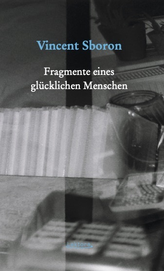 Cover: 9783954611980 | Fragmente eines glücklichen Menschen | Vincent Sboron | Taschenbuch