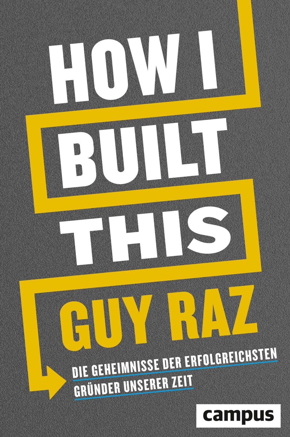 Cover: 9783593512570 | How I Built This | Guy Raz | Buch | 288 S. | Deutsch | 2020 | Campus