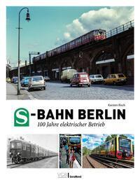 Cover: 9783987020599 | S-Bahn Berlin | 100 Jahre elektrischer Betrieb | Karsten Risch | Buch