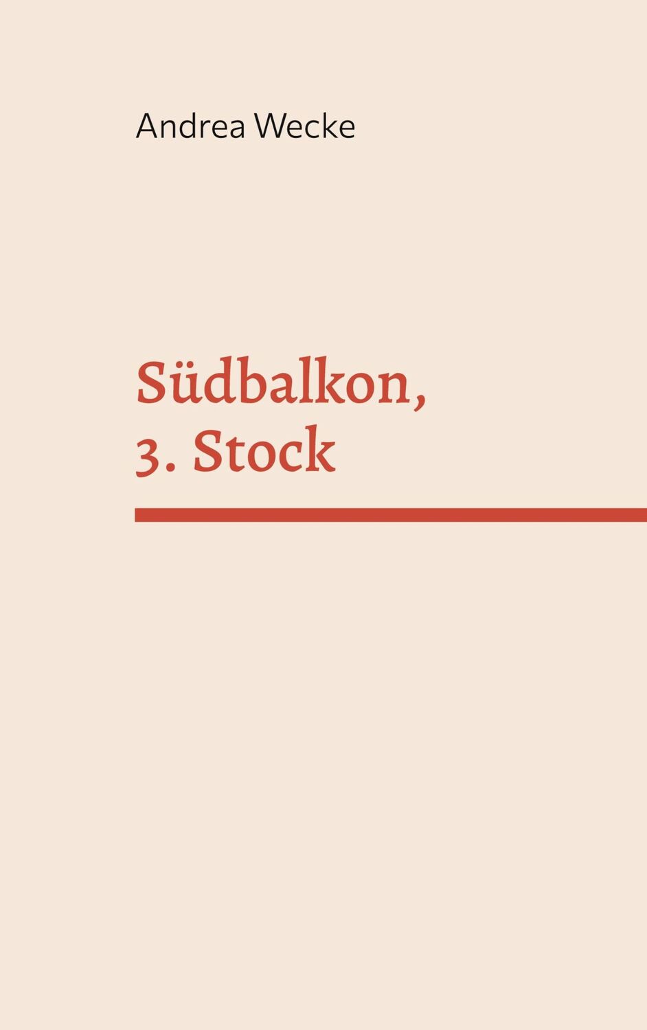 Cover: 9783759715647 | Südbalkon, 3. Stock | und Liebeslieder | Andrea Wecke | Taschenbuch