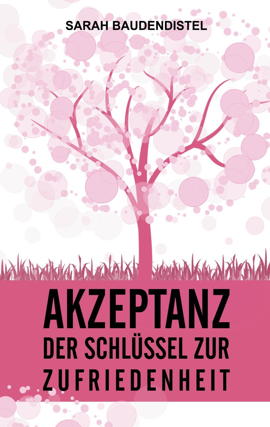 Cover: 9783758327513 | Akzeptanz, der Schlüssel zur Zufriedenheit | Sarah Baudendistel | Buch