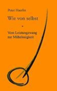 Cover: 9783939322047 | Wie von selbst | Vom Leistungszwang zur Mühelosigkeit | Peter Haerlin