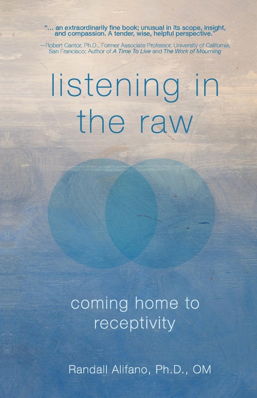 Cover: 9798218215606 | Listening in the Raw | Coming Home to Receptivity | Randall Alifano