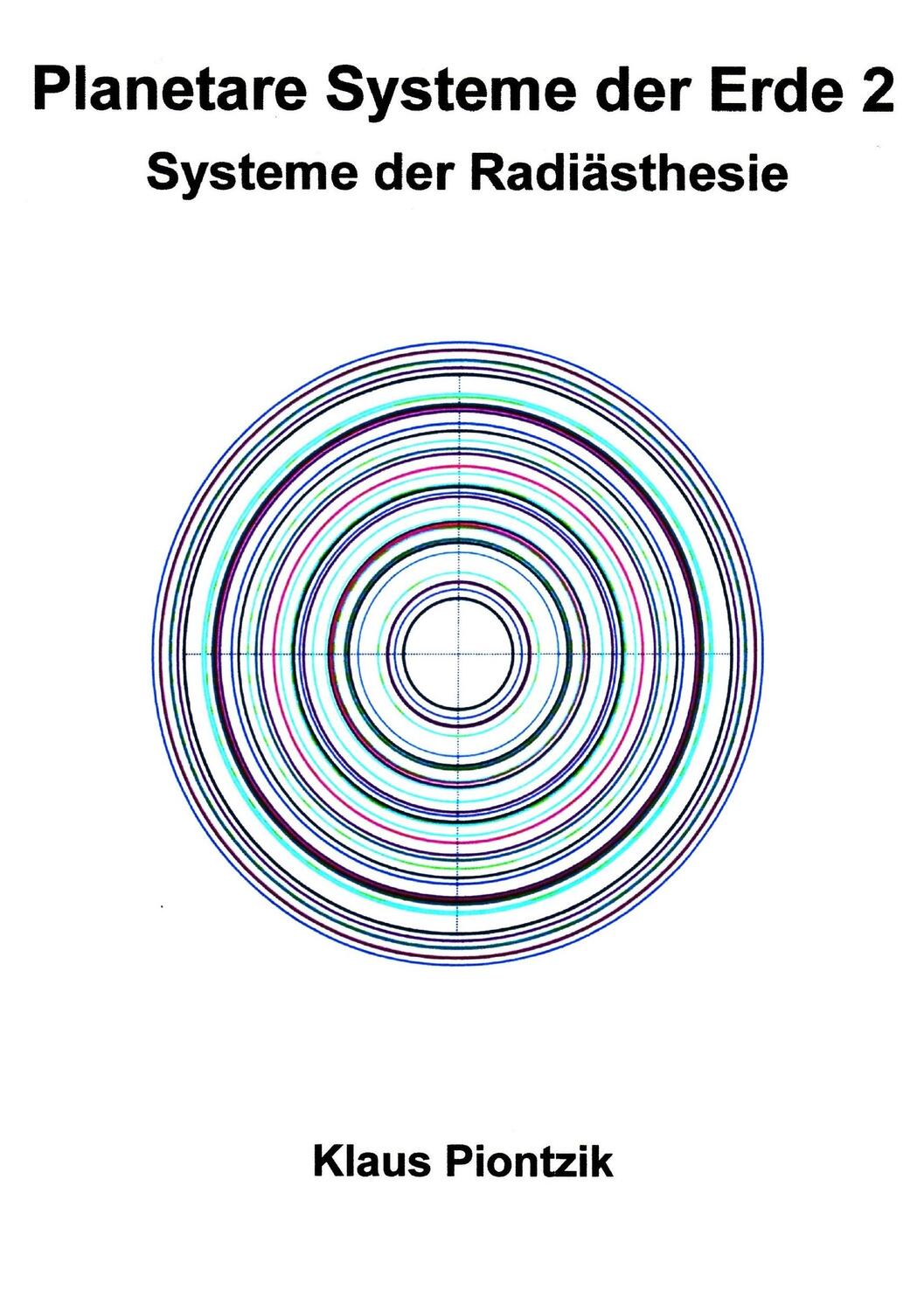 Cover: 9783750431447 | Planetare Systeme der Erde 2 | Systeme der Radiästhesie | Piontzik