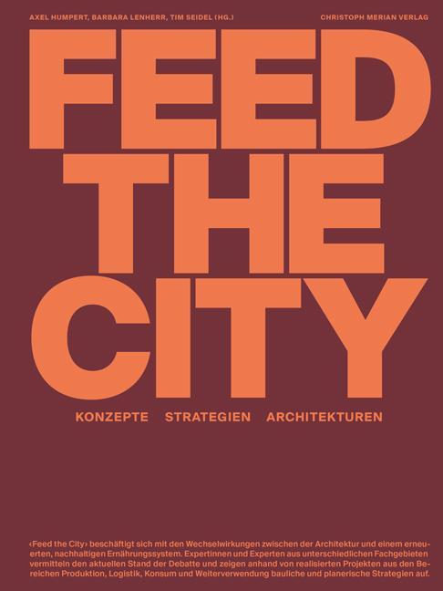 Cover: 9783039690343 | Feed the City | Konzepte, Strategien, Architekturen | Humpert (u. a.)