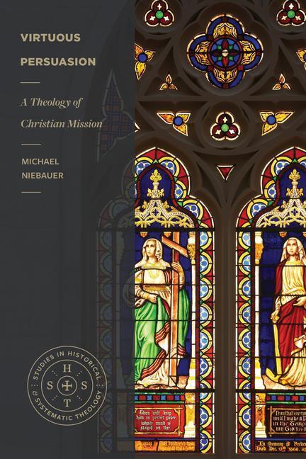 Cover: 9781683595052 | Virtuous Persuasion | A Theology of Christian Mission | Niebauer