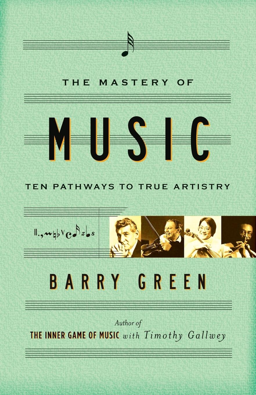 Cover: 9780767911573 | The Mastery of Music | Ten Pathways to True Artistry | Barry Green