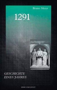 Cover: 9783039194483 | 1291 | Geschichte eines Jahres | Bruno Meier | Buch | 200 S. | Deutsch