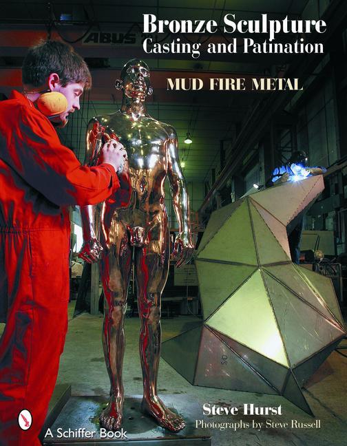 Cover: 9780764321641 | Bronze Sculpture Casting &amp; Patination: Mud, Fire, Metal | Steve Hurst