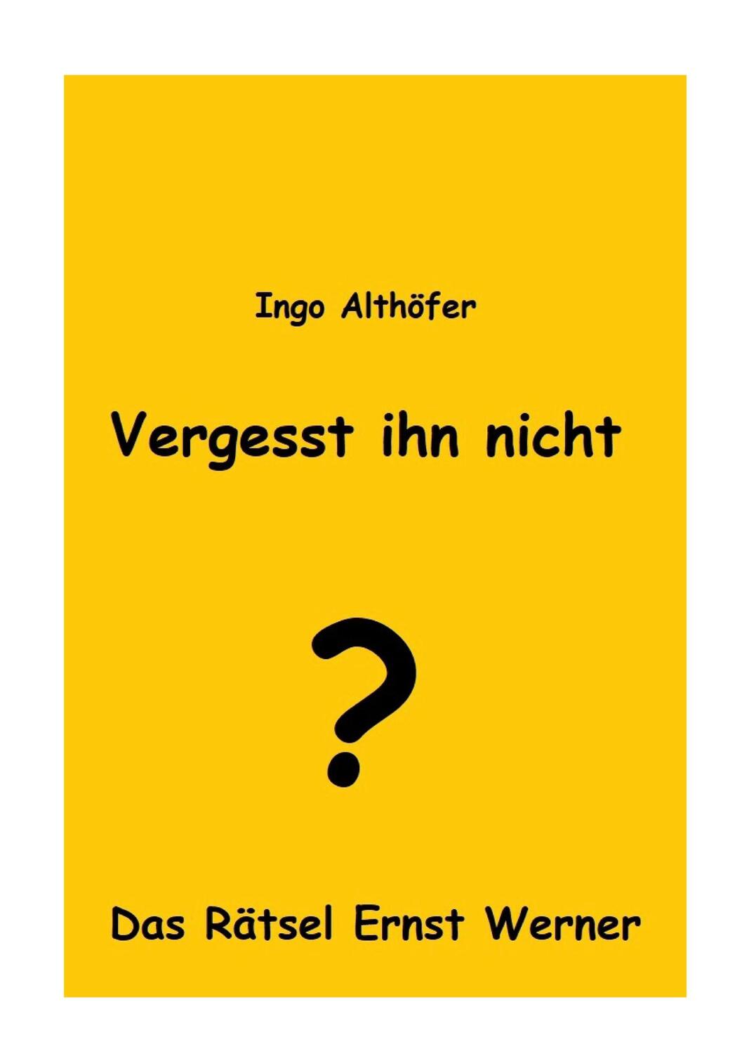 Cover: 9783755741701 | Vergesst ihn nicht! | Das Rätsel Ernst Werner | Ingo Althöfer | Buch