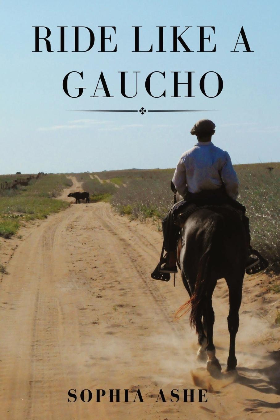 Cover: 9781739697914 | RIDE LIKE A GAUCHO | Sophia Ashe | Taschenbuch | Paperback | Englisch