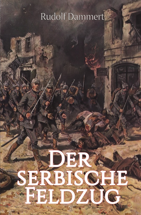 Cover: 9783750243774 | Der serbische Feldzug | Erlebnisse deutscher Truppen | Rudolf Dammert