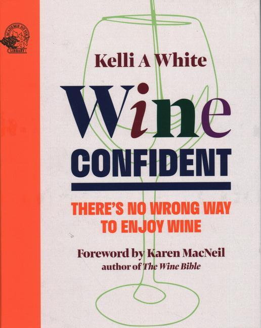 Cover: 9781917084499 | Wine Confident | There's No Wrong Way to Enjoy Wine | Kelli A White