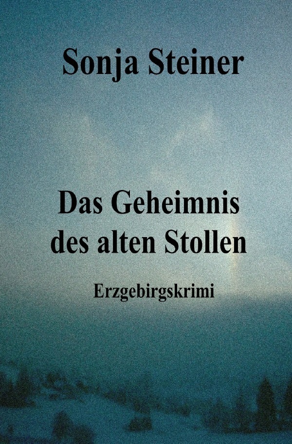 Cover: 9783754947616 | Das Geheimnis des alten Stollen | Sonja Steiner | Taschenbuch | 356 S.