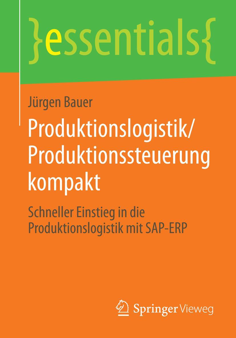 Cover: 9783658055813 | Produktionslogistik/Produktionssteuerung kompakt | Jürgen Bauer | Buch