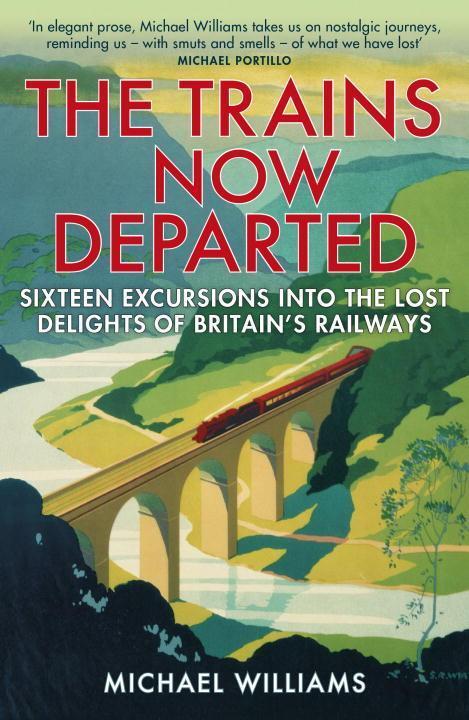 Cover: 9780099590583 | The Trains Now Departed: Sixteen Excursions Into the Lost Delights...