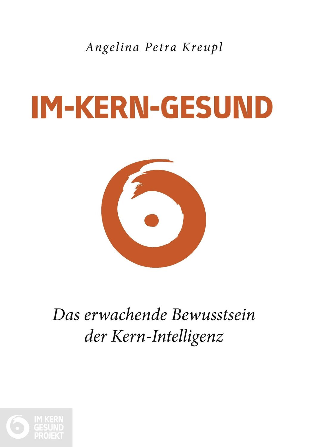 Cover: 9783842383036 | Im-Kern-gesund | Das erwachende Bewusstsein der Kern-Intelligenz