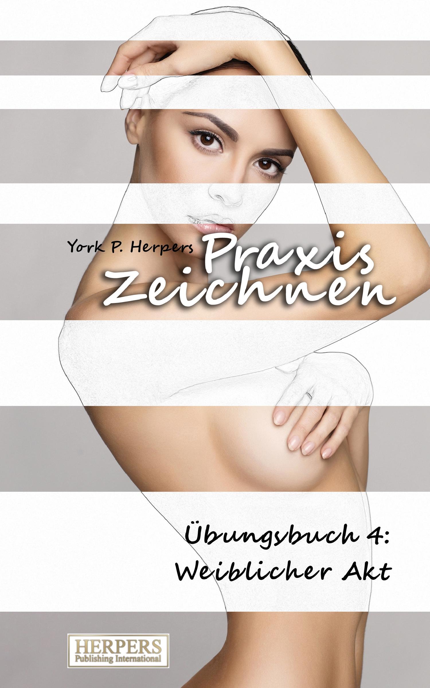 Cover: 9783944348995 | Praxis Zeichnen - Übungsbuch 4: Weiblicher Akt | York P. Herpers