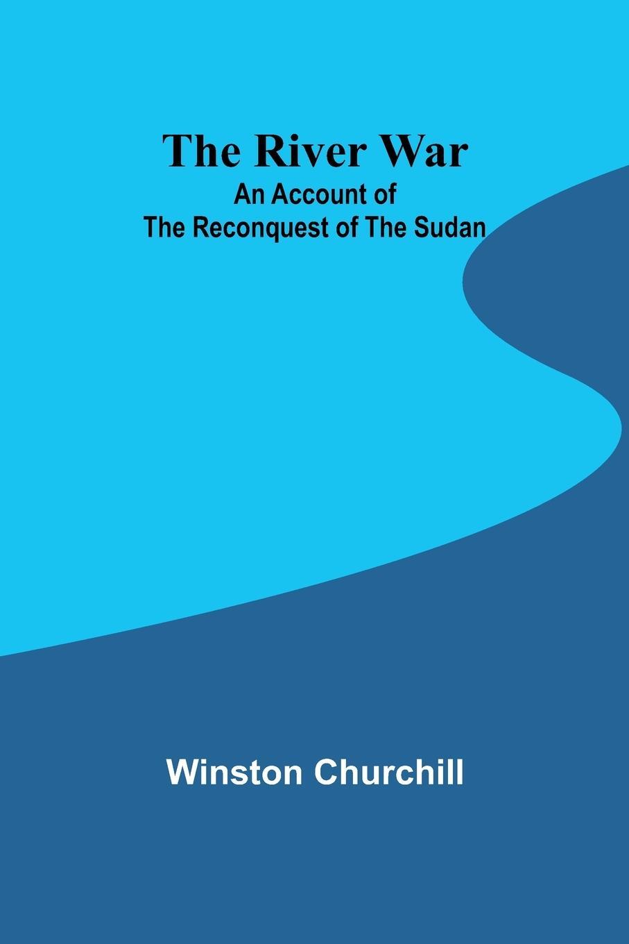 Cover: 9789357979917 | The River War | An Account of the Reconquest of the Sudan | Churchill