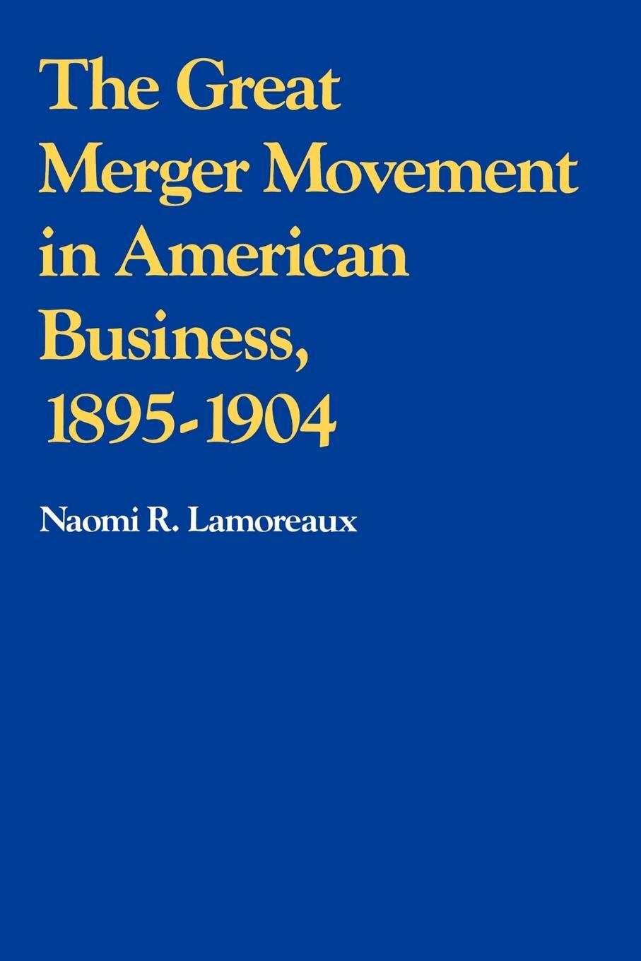 Cover: 9780521357654 | The Great Merger Movement in American Business, 1895 1904 | Lamoreaux