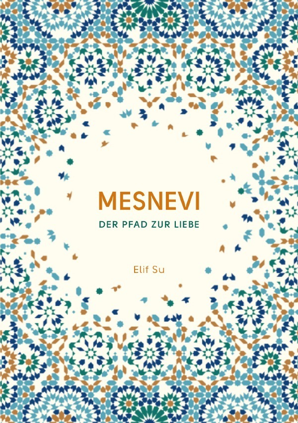 Cover: 9783750270589 | Mesnevi | Der Pfad zur Liebe | Elif Su | Taschenbuch | 120 S. | 2020