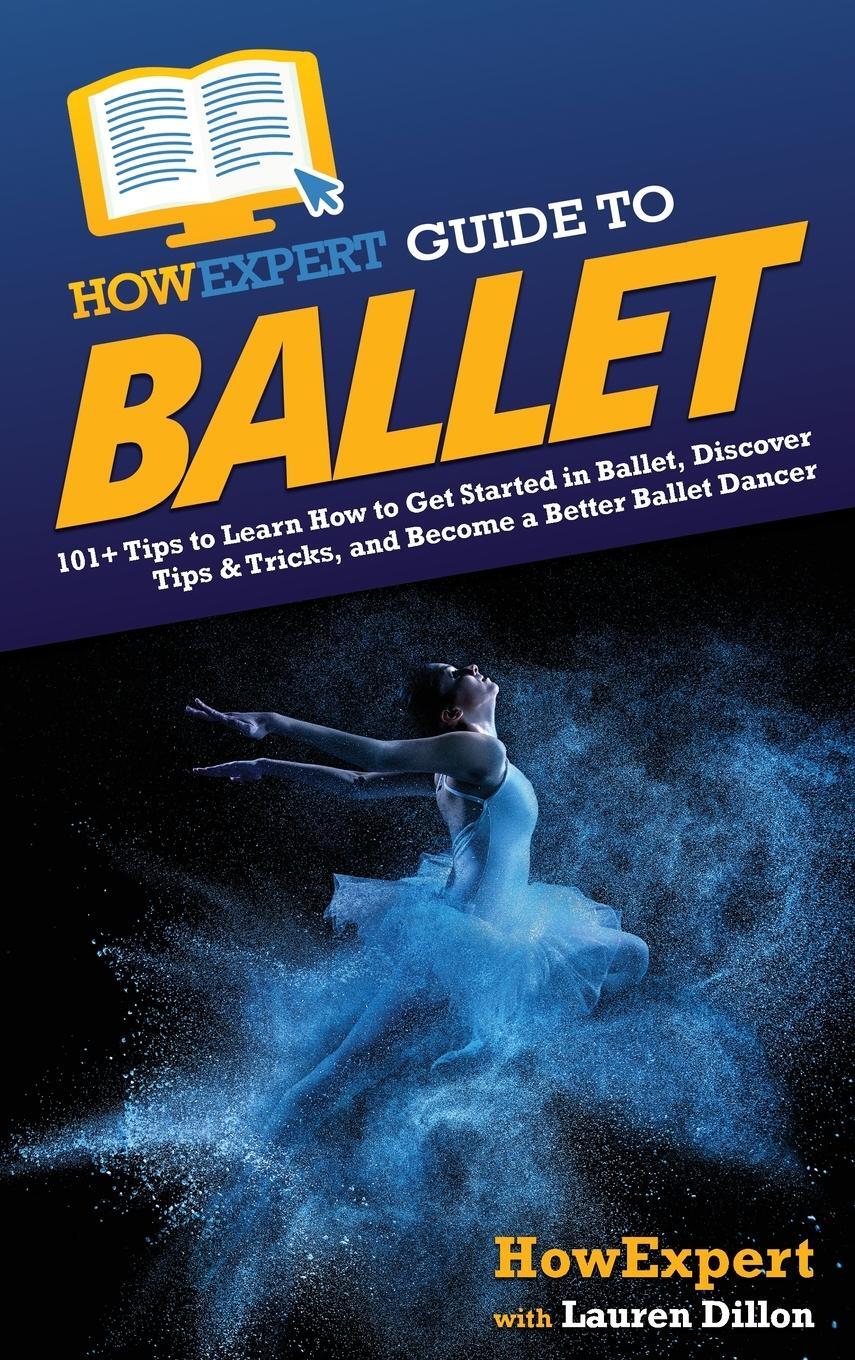 Cover: 9781648918643 | HowExpert Guide to Ballet | Howexpert (u. a.) | Buch | Englisch | 2022