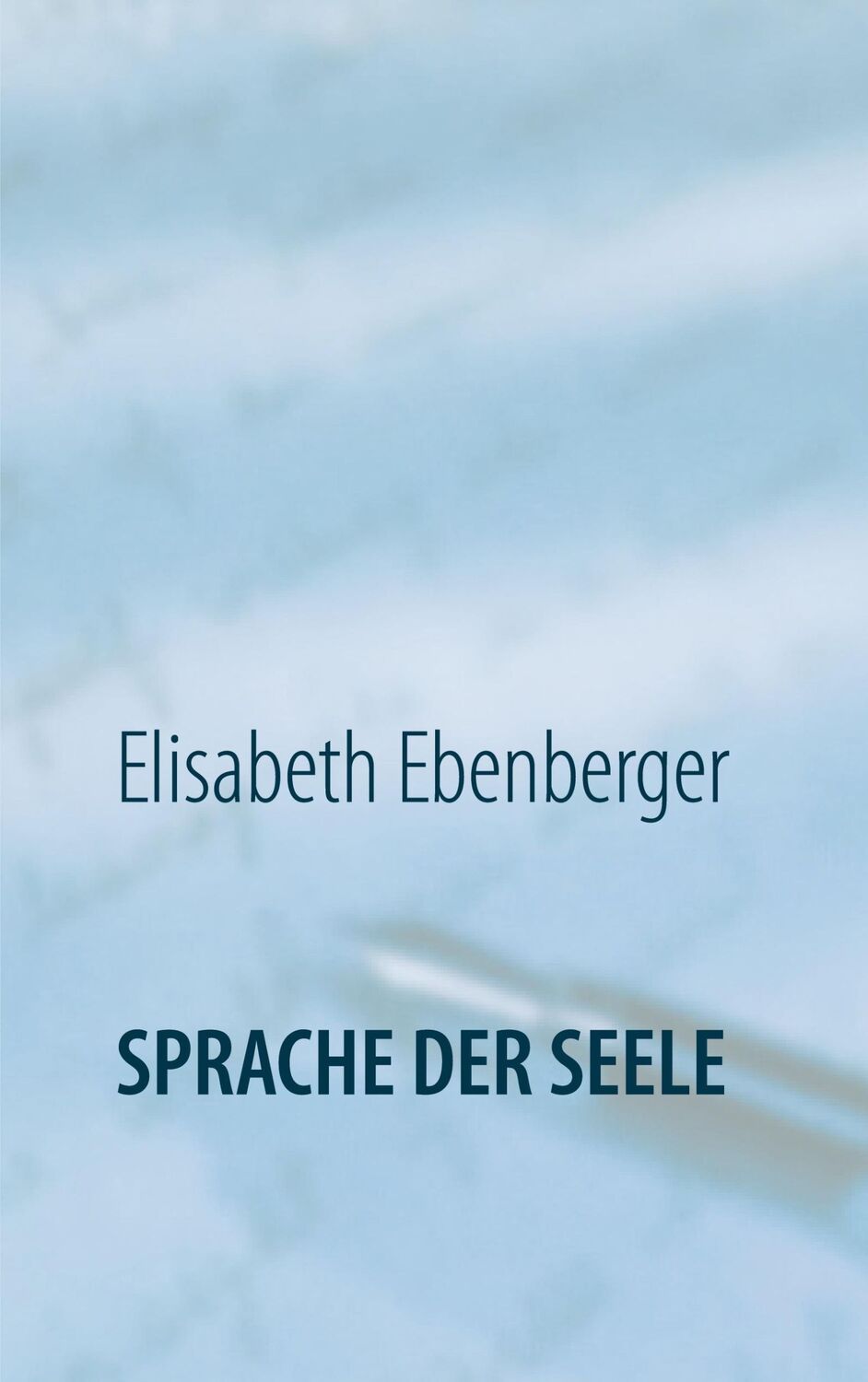 Cover: 9783752625288 | Sprache der Seele | Glaube - Wirklichkeit - Alles Ist | Ebenberger