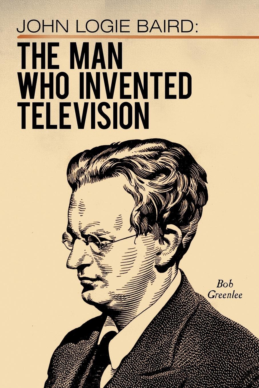 Cover: 9781449074579 | John Logie Baird | The Man Who Invented Television | Bob Greenlee