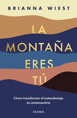 Cover: 9786070788734 | La Montaña Eres Tú Cómo Transformar El Autosabotaje En Automaestría...