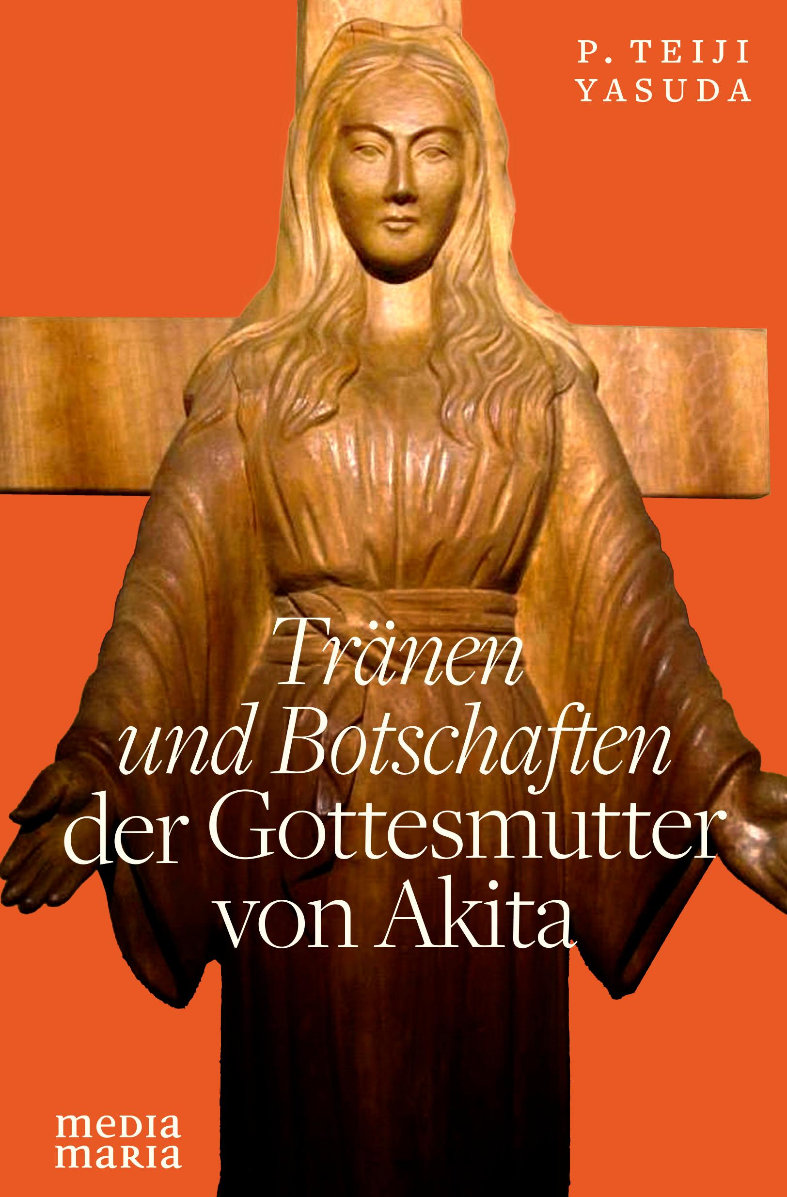 Cover: 9783947931606 | Tränen und Botschaften der Gottesmutter von Akita | Teiji Yasuda