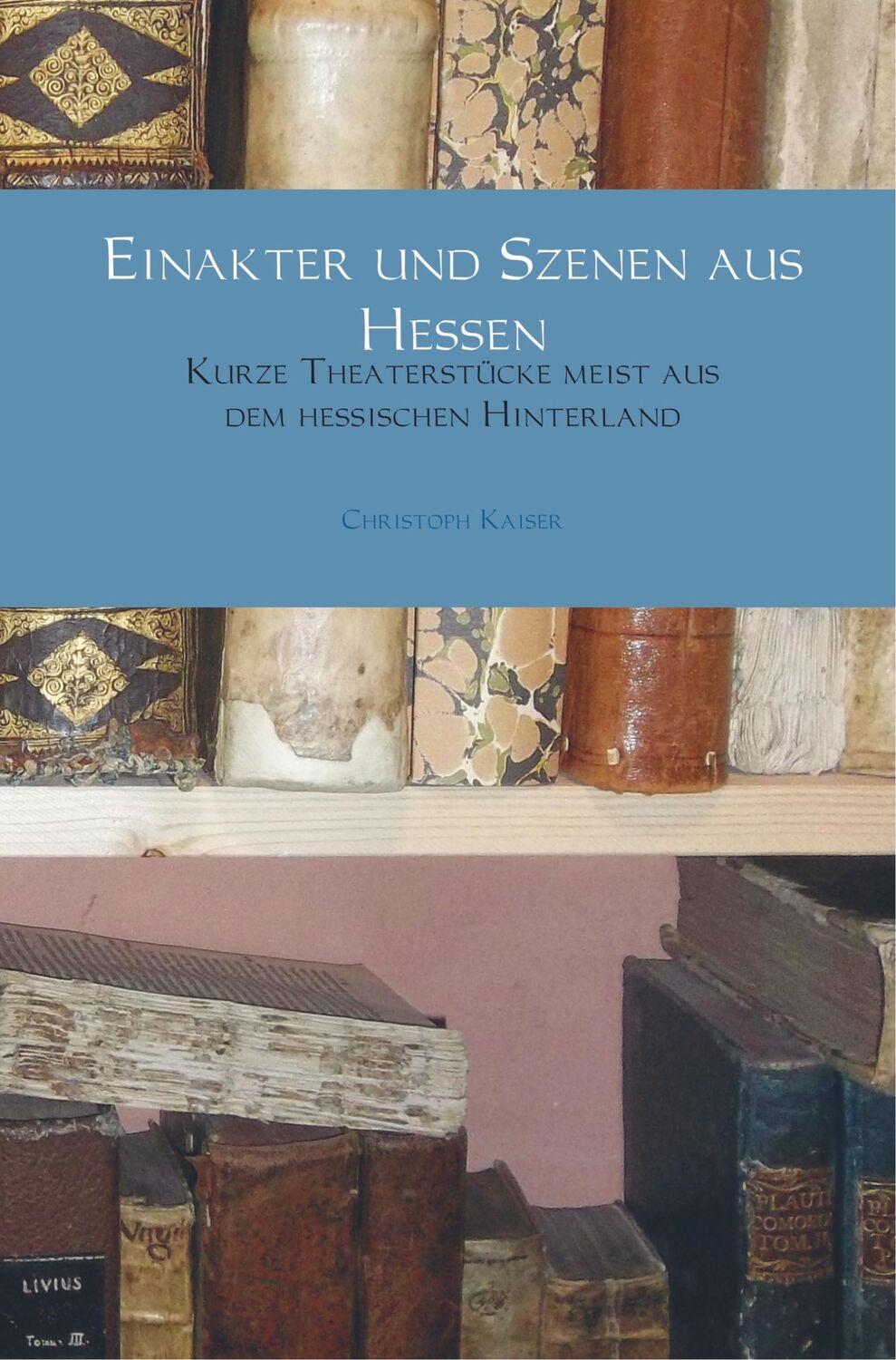 Cover: 9789463861892 | Einakter und Szenen aus Hessen | Christoph Kaiser | Taschenbuch | 2019