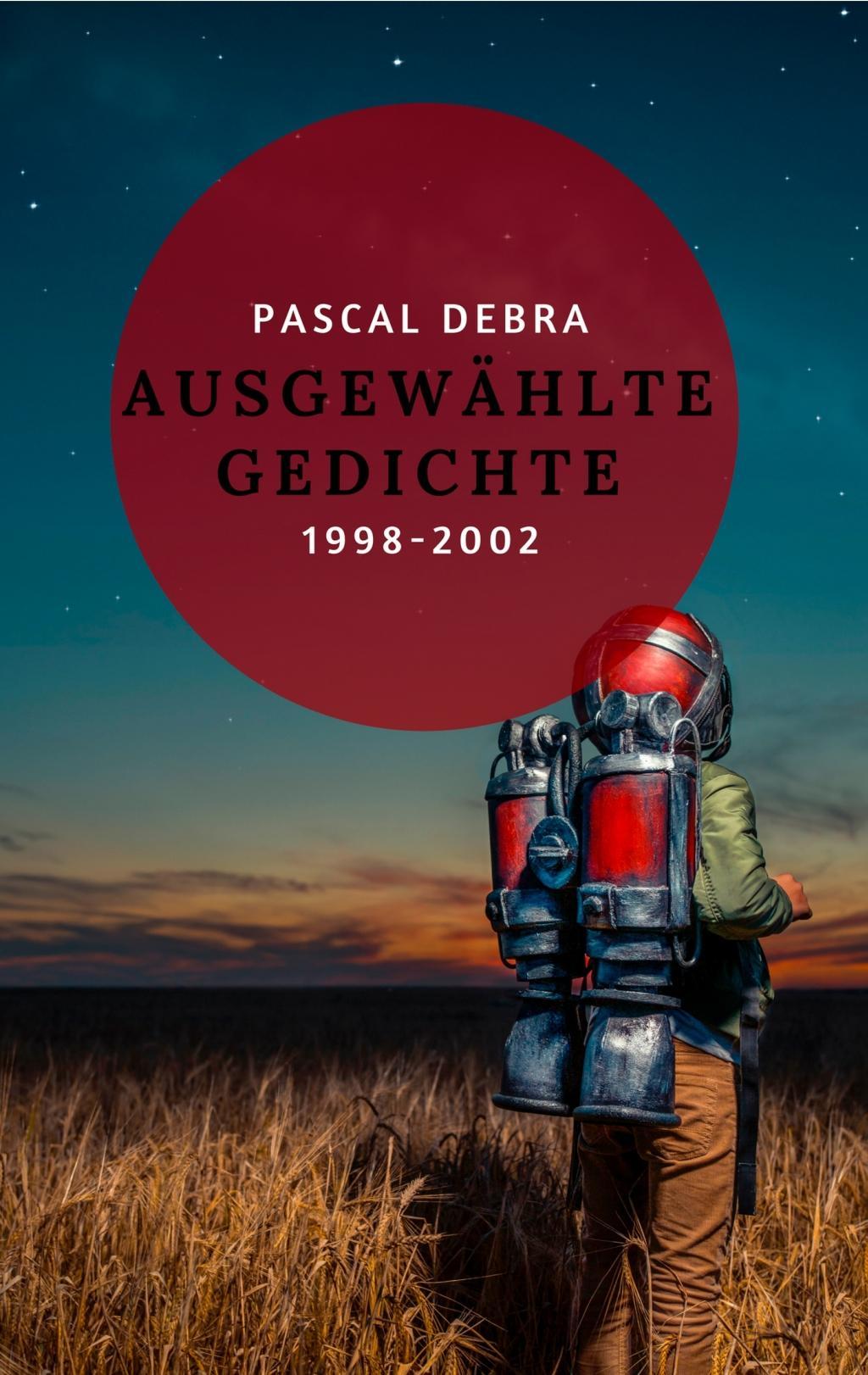 Cover: 9783746078144 | Ausgewählte Gedichte 1998-2002 | Pascal Debra | Taschenbuch | 116 S.