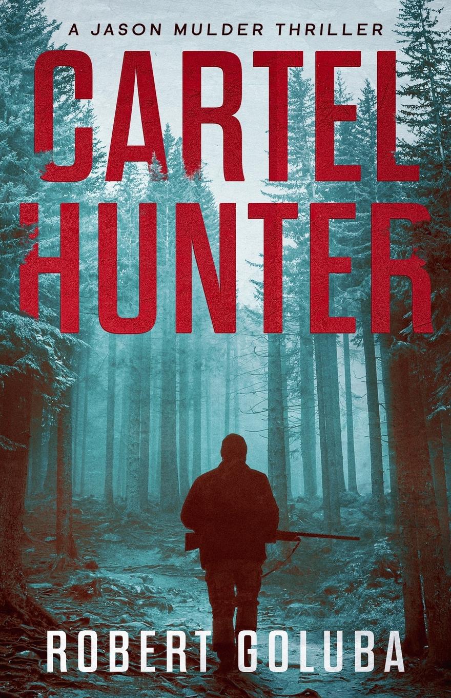 Cover: 9781733051361 | Cartel Hunter | A Crime Action Thriller | Robert Goluba | Taschenbuch