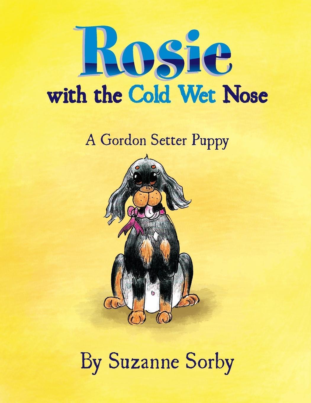 Cover: 9781453524817 | Rosie with the Cold Wet Nose | A Gordon Setter Puppy | Suzanne Sorby