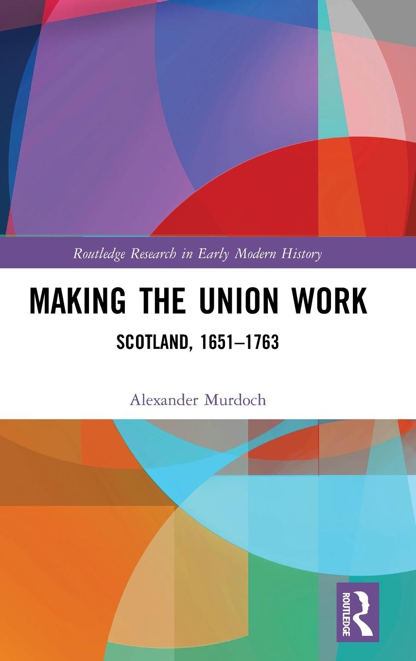 Cover: 9781138848559 | Making the Union Work | Scotland, 1651-1763 | Alexander Murdoch | Buch