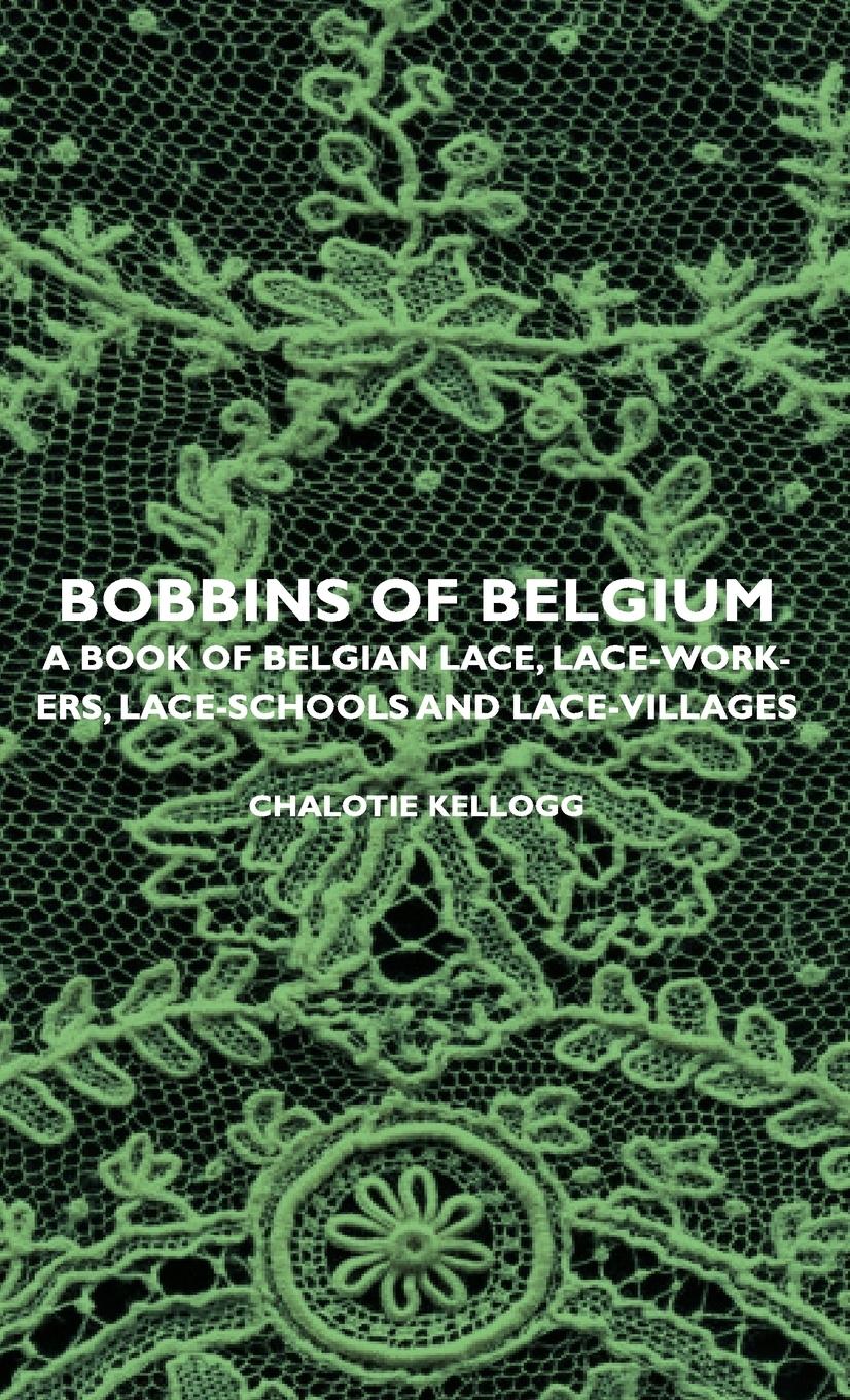 Cover: 9781443728560 | Bobbins of Belgium - A Book of Belgian Lace, Lace-Workers,...