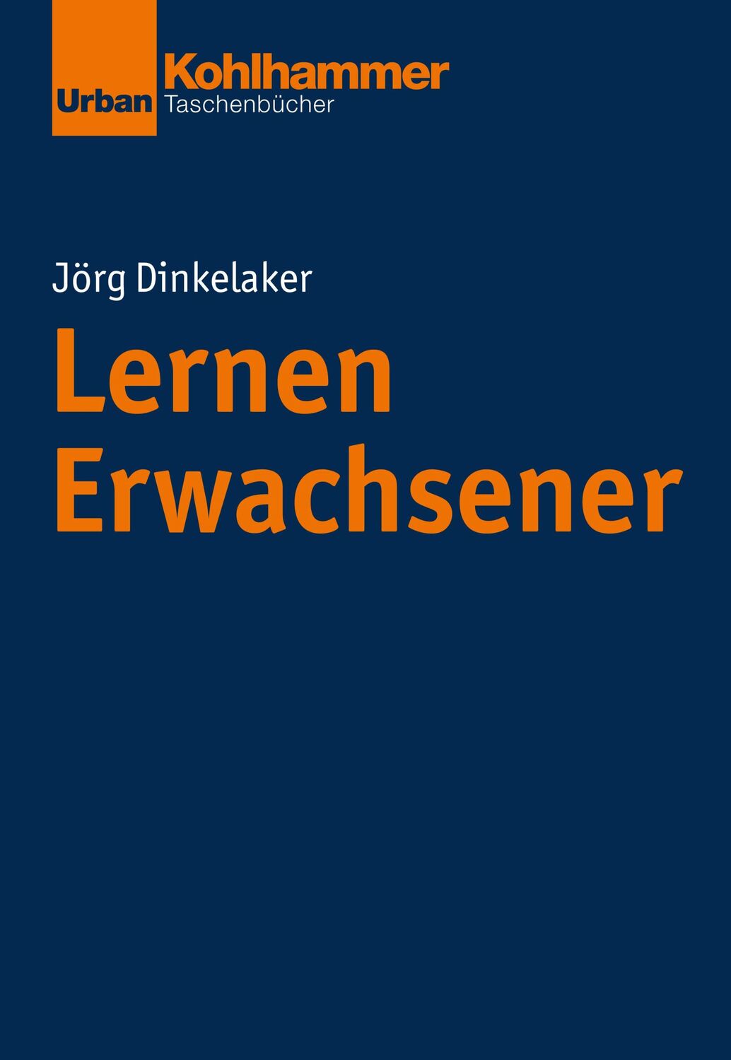 Cover: 9783170214859 | Lernen Erwachsener | Jörg Dinkelaker | Taschenbuch | 273 S. | Deutsch