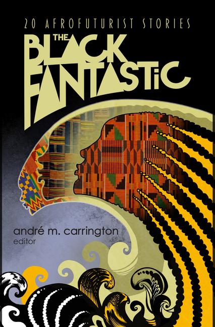 Cover: 9781598538113 | The Black Fantastic | 20 Afrofuturist Stories | André M Carrington