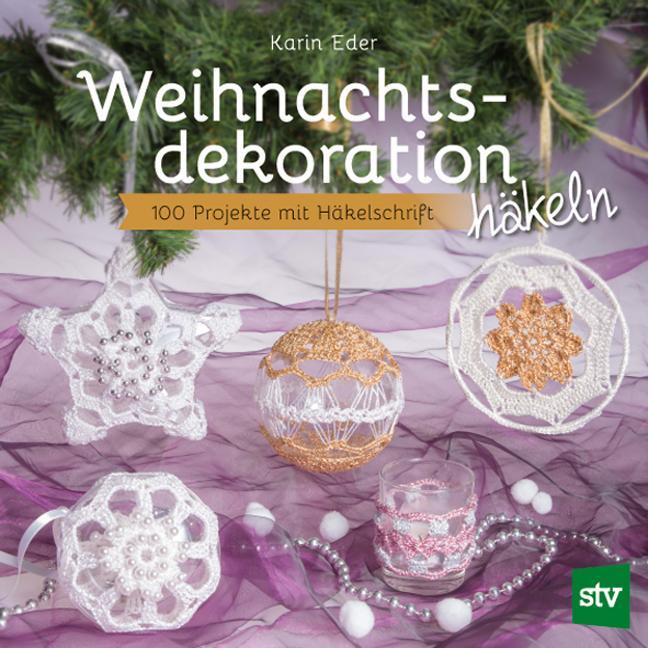 Cover: 9783702018139 | Weihnachtsdekoration häkeln | 100 Projekte mit Häkelschrift | Eder