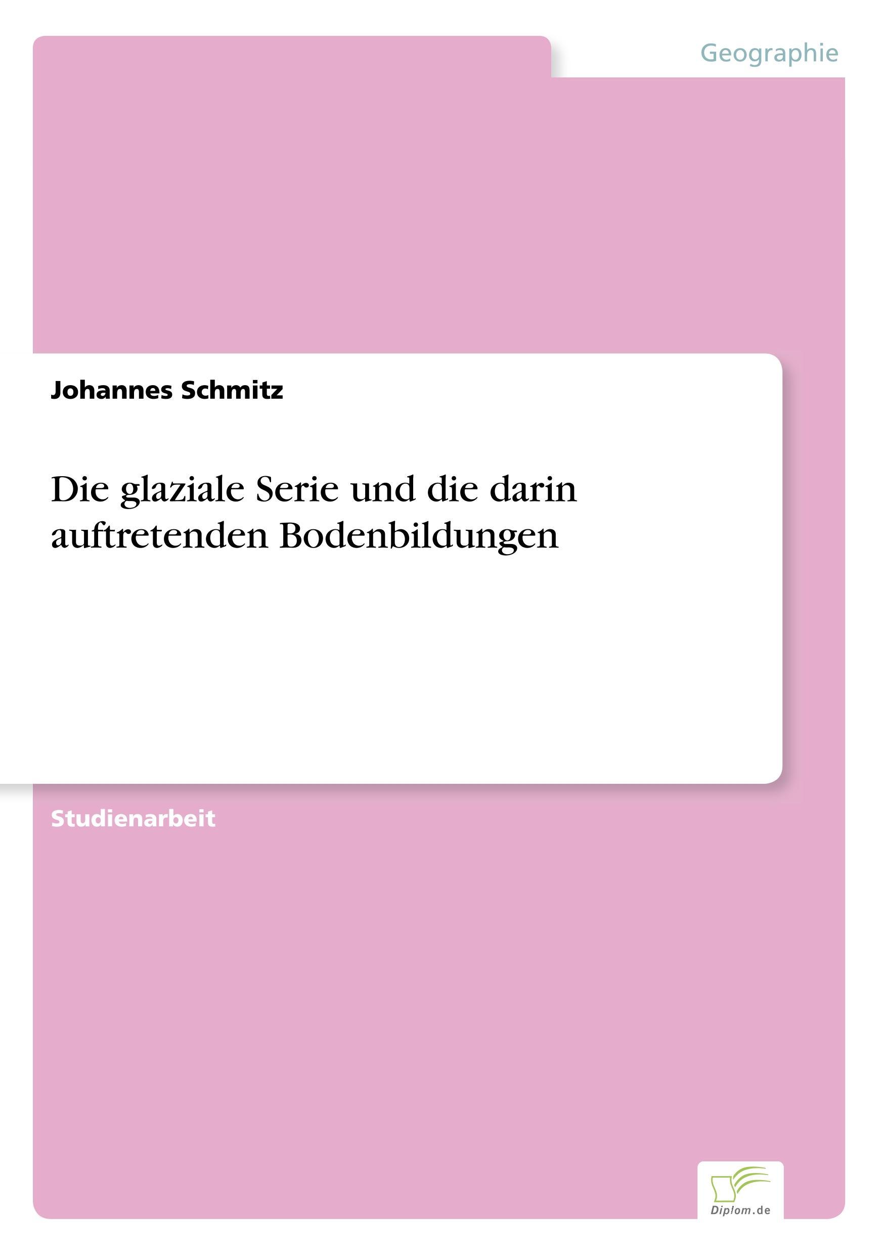 Cover: 9783961166718 | Die glaziale Serie und die darin auftretenden Bodenbildungen | Schmitz