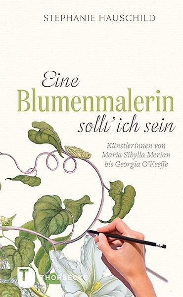 Cover: 9783799510882 | Eine Blumenmalerin sollt' ich sein! | Stephanie Hauschild | Buch