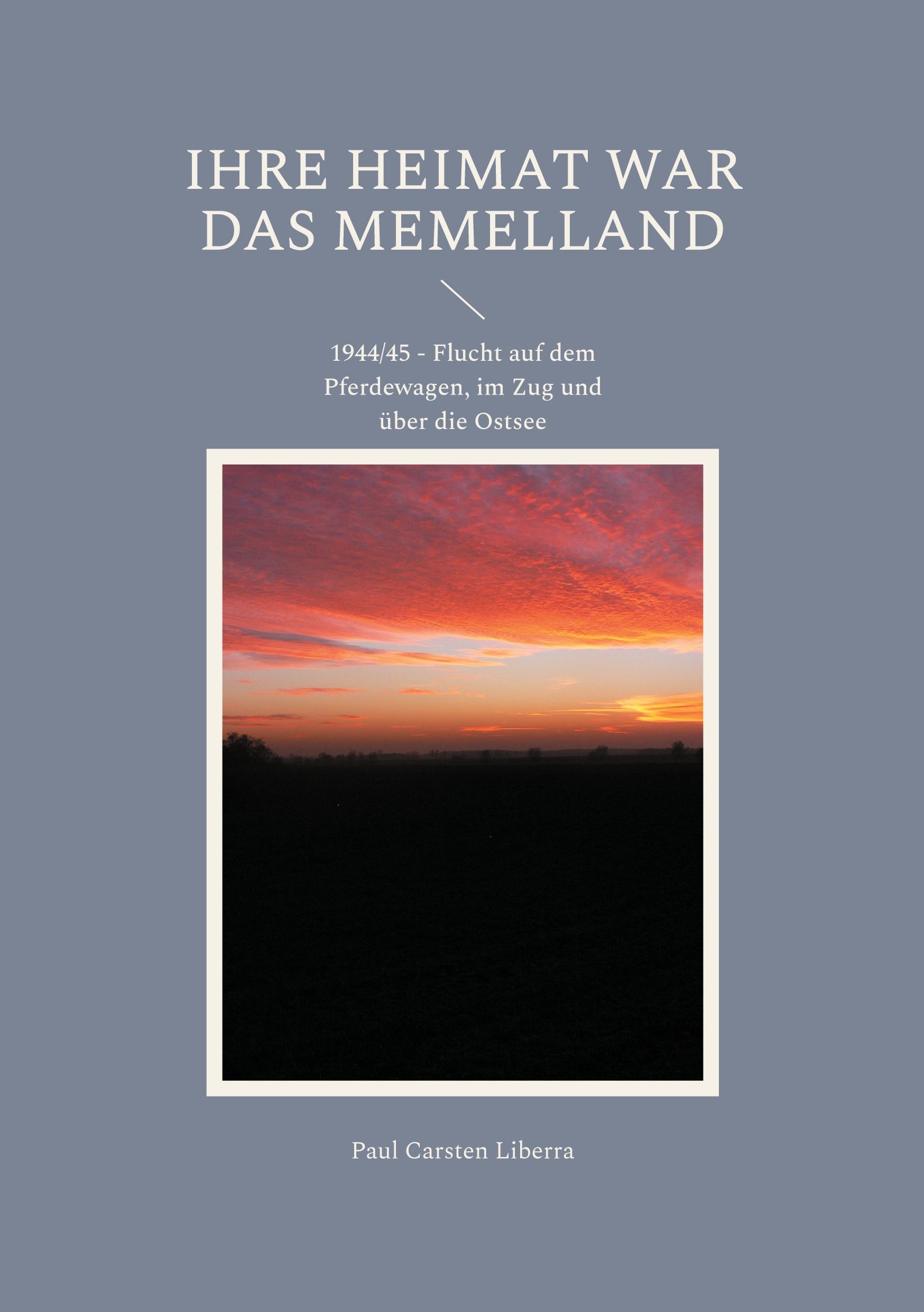 Cover: 9783756828074 | Ihre Heimat war das Memelland | Paul Carsten Liberra | Taschenbuch