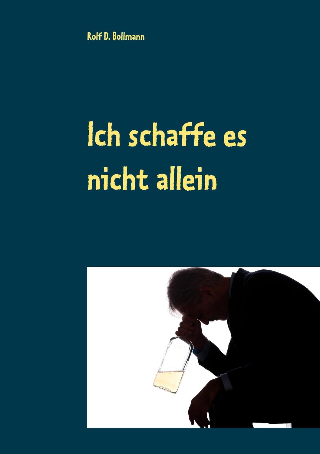 Cover: 9783741280733 | Ich schaffe es nicht allein | Rolf D. Bollmann | Taschenbuch